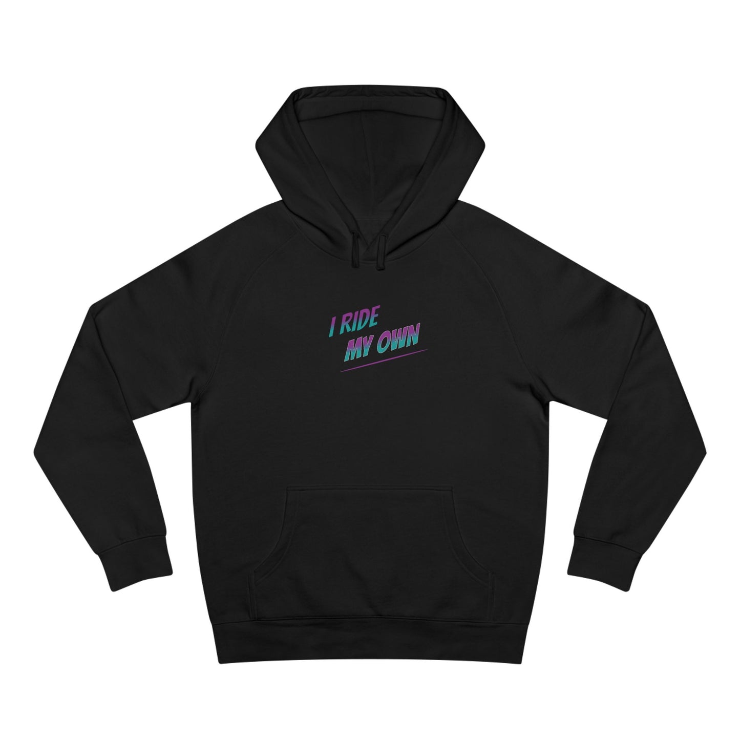 I Ride My Own Hoodie